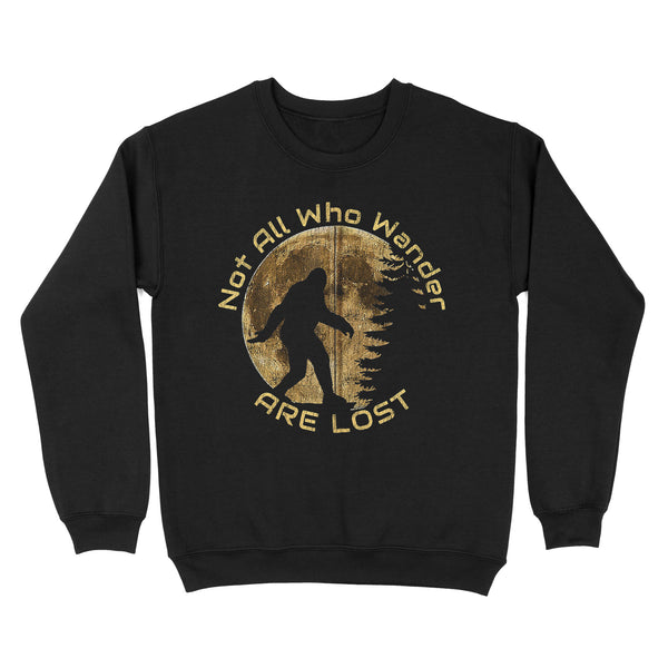 TeeMaru Bigfoot Sweatshirt MC044- Not All Who Wander Are Lost Bigfoot