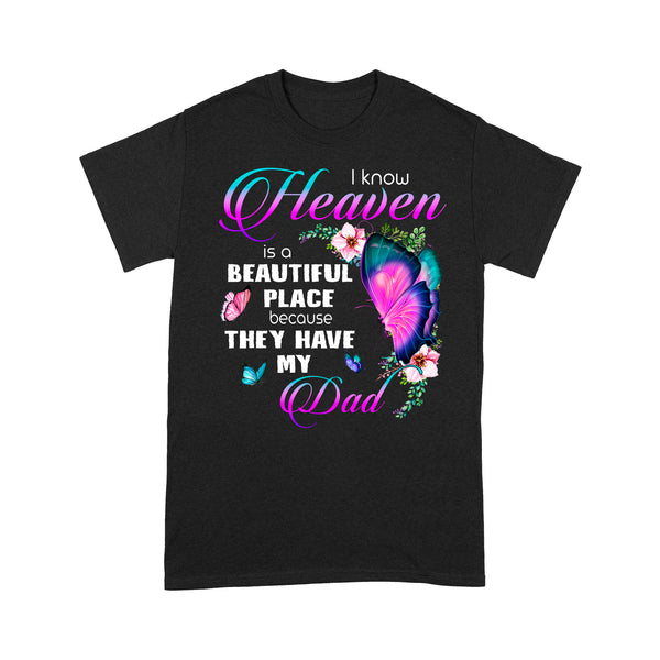 I Know Heaven Is A Beautiful Place Because They Have My Dad Purple Turquoise Butterfly - Memorial T-Shirt METS001