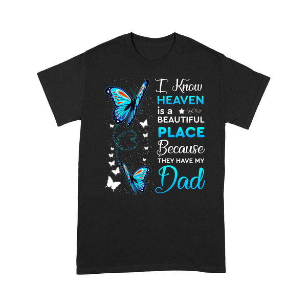 I Know Heaven Is A Beautiful Place Because They Have My Dad Blue Butterfly - Memorial T-Shirt METS005