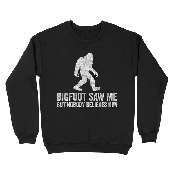 TeeMaru Bigfoot Sweatshirt MC029- Bigfoot Saw Me But Nobody Believes Him Believer