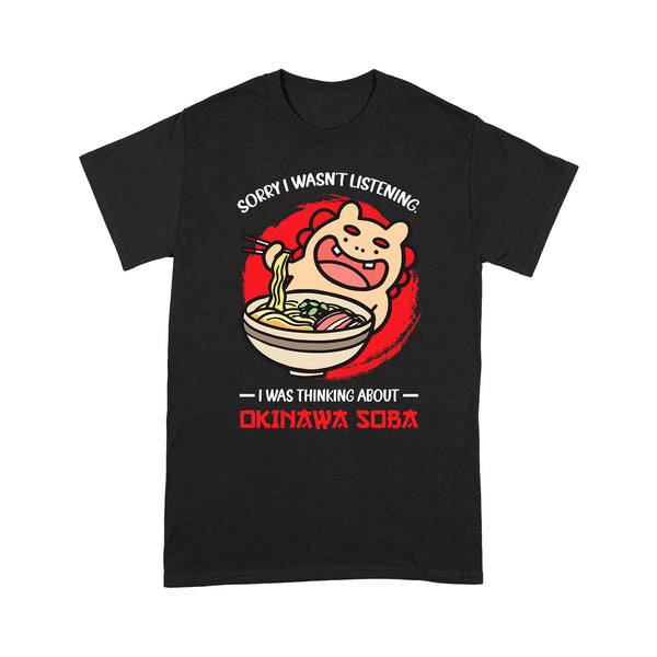 TeeMaru Okinawa T-Shirt OKTS023 - Sorry I Wasn't Listening I Was Thinking About Okinawa Soba