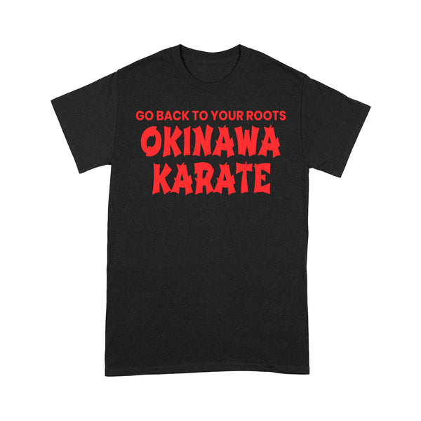 TeeMaru Okinawa T-Shirt OKTS029 - Go Back To Your Roots Okinawa Karate Enthusiasts