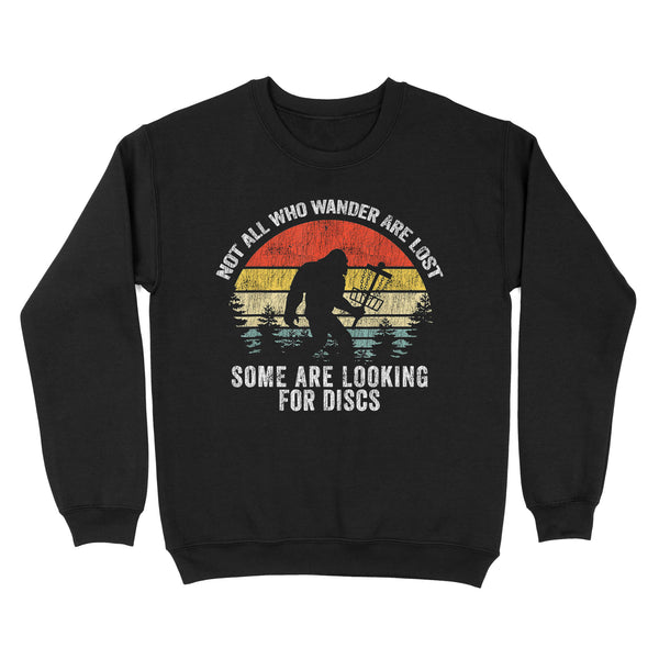 TeeMaru Bigfoot Sweatshirt MC045- Not All Who Wander Are Lost Some Looking For Discs Bigfoot