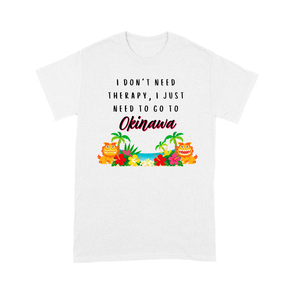 I Don't Need Theraoy I Just Need To Go To Okinawa - TeeMaru Okinawa T-Shirt RPMU0004