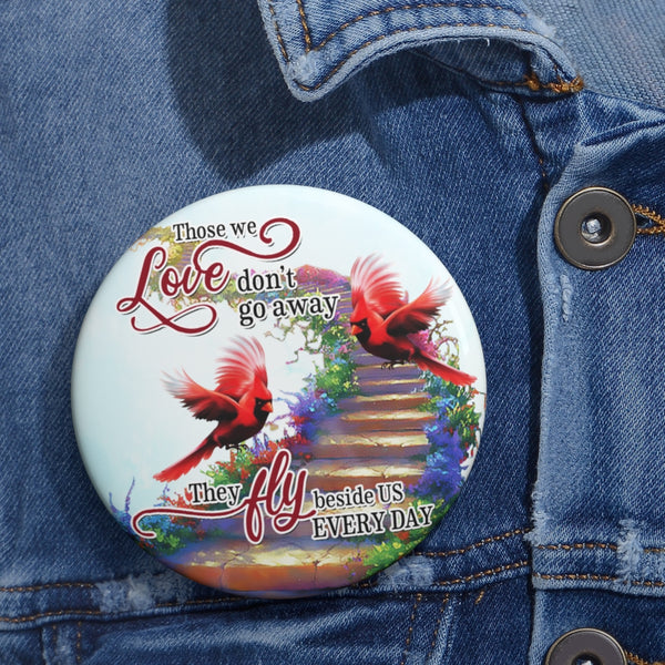 Cardinal Those We Love Dont Go Away BOCT3008 Custom Pin Buttons