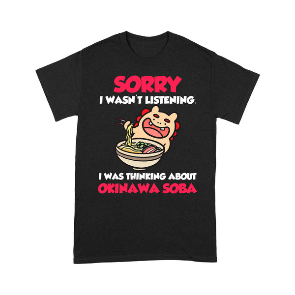 TeeMaru Okinawa T-Shirt OKTS026 - Sorry I Wasn't Listening I Was Thinking About Okinawa Soba