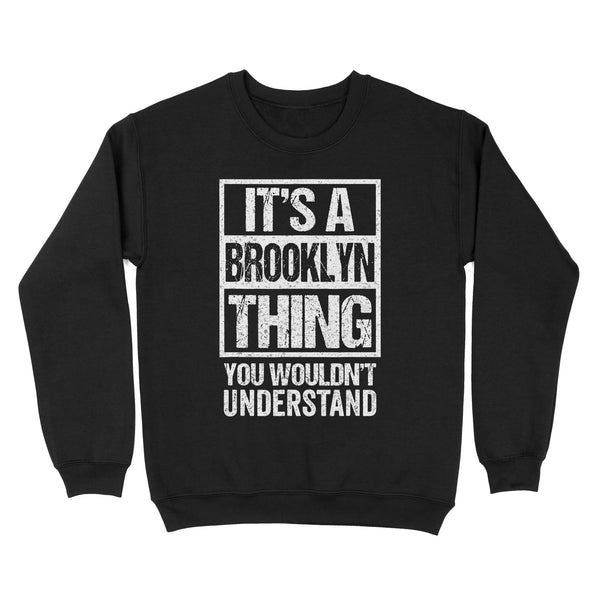 It's A Brooklyn Thing You Wouldn't Understand- TeeMaru Brooklyn Sweatshirt BKTS215