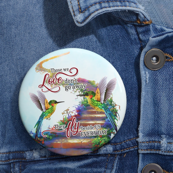 Hummingbird Those We Love Dont Go Away BOCT3013 Custom Pin Buttons