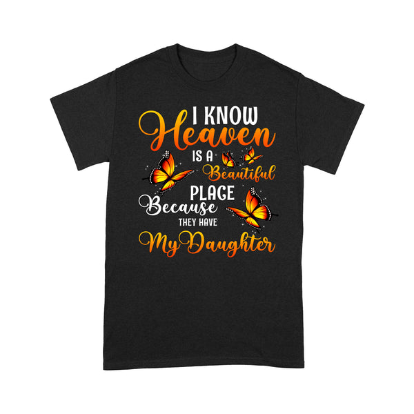 I Know Heaven Is A Beautiful Place Daughter Orange Monarch Butterfly - Memorial T-Shirt METS004