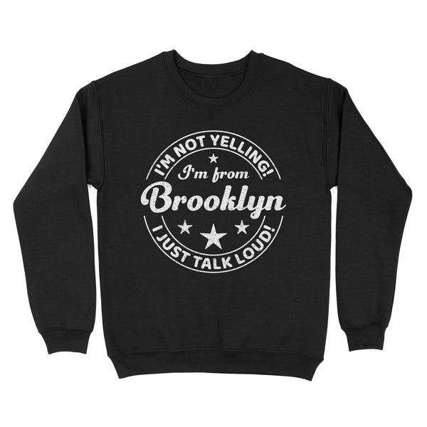 I'm Not Yelling I'm From Brooklyn - TeeMaru Brooklyn Sweatshirt BKTS100