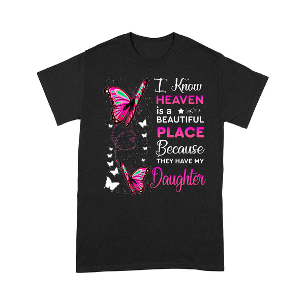 I Know Heaven Is A Beautiful Place Daughter Pink Butterfly - Memorial T-Shirt METS005