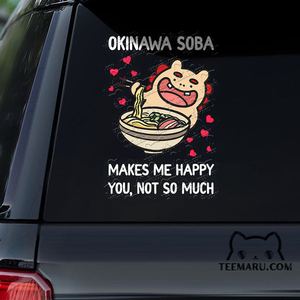 OKDC0138 - Personalized Soba Okinawa Car Decal - Makes Me Happy You Not So Much