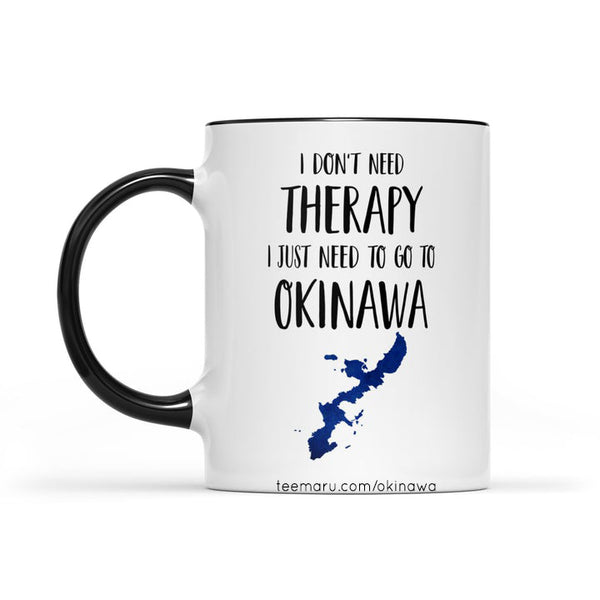 I Don't Need THERAPY I Just Need To Go To OKINAWA RPMU0003 - Okinawa Mug