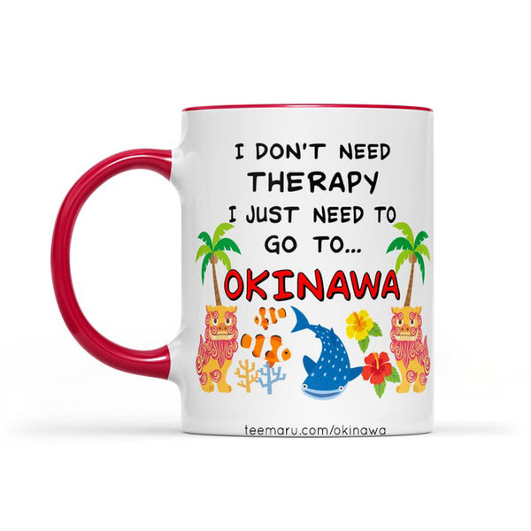 I Don't Need Therapy I Just Need to Go to OKINAWA CMRPBC0001 - Okinawa Mug