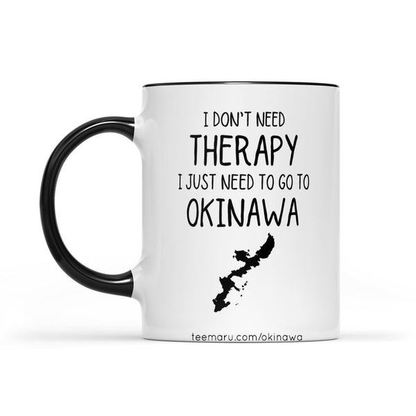 I Don't Need THERAPY I Just Need To Go To Okinawa RPMU0002 - Okinawa  Mug