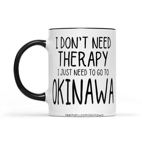 I Don't Need Therapy I Just Need To Go To Okinawa RPMU009 - Okinawa Mug