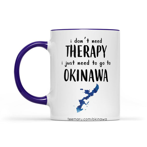 I Don't Need THERAPY I Just Need To Go To Okinawa RPMU0011 - Okinawa Mug