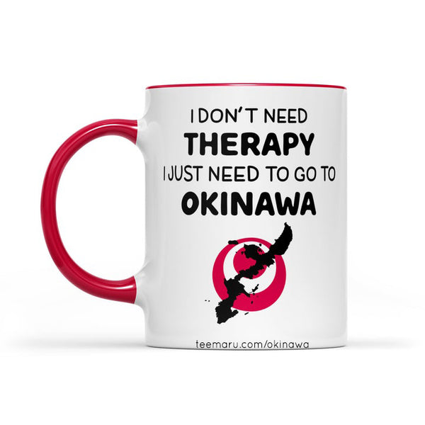 I Don't Need Therapy I Just Need To Go To Okinawa RPMU0014 - Okinawa Mug