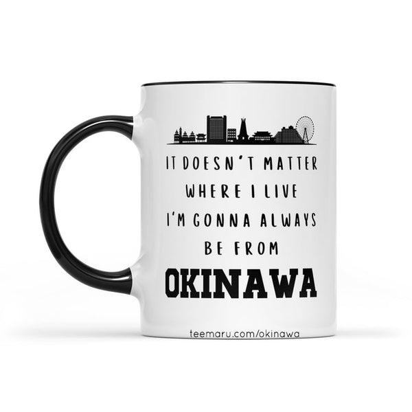 It Doesn't Matter Where I Live I'm Gonna Always Be From Okinawa RPMU0021 - Okinawa Mug