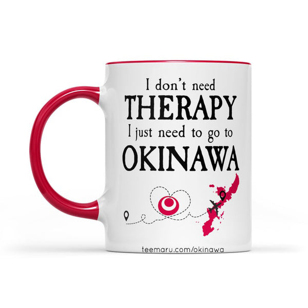 I Don't Need THERAPY I Just Need To Go To OKINAWA RPMU0029 - Okinawa Mug