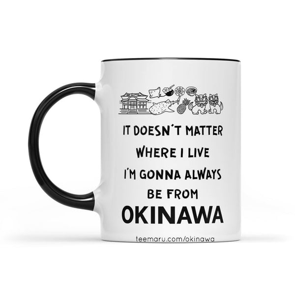 It Doesn't Matter Where I Live I'm Gonna Always Be From Okianwa RPMU0031 - Okinawa Mug