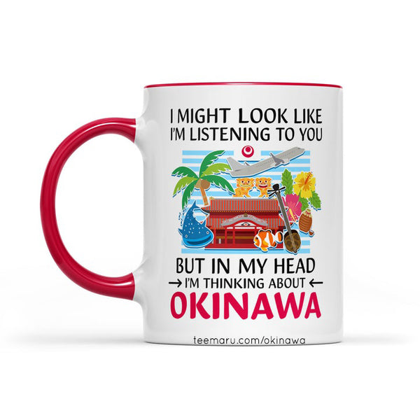 I Might Look Like I'm Listening to You but In My Head I'm Thinking About Okinawa RPMU0034 - Okinawa Mug