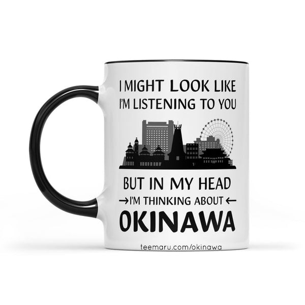 I Might Look Like I'm Listening to You but In My Head I'm Thinking About Okinawa RPMU0036 - Okinawa Mug