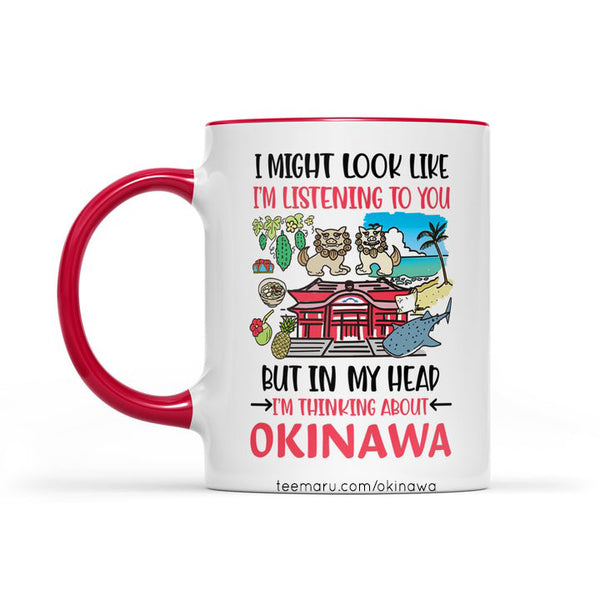 I Might Look Like I'm Listening to You but In My Head I'm Thinking About Okinawa RPMU0037 - Okinawa Mug