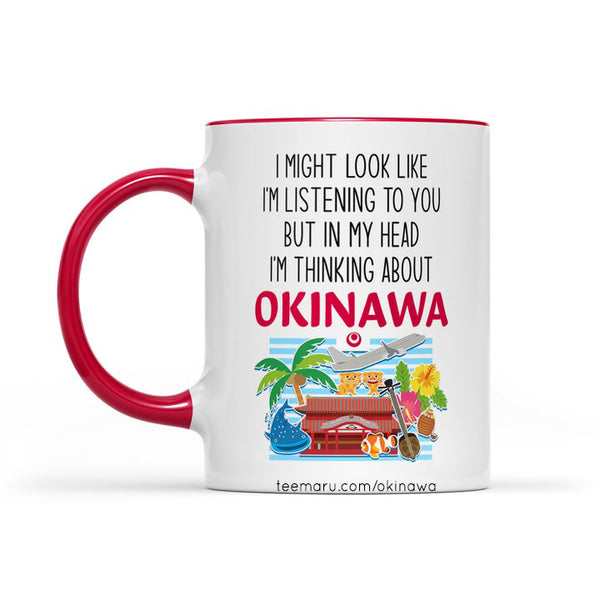 I Might Look Like I'm Listening to You but In My Head I'm Thinking About Okinawa RPMU0038 - Okinawa Mug