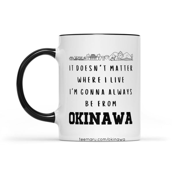 It Doesn't Matter Where I Live I'm Gonna Always Be From Okinawa RPMU0046 - Okinawa Mug