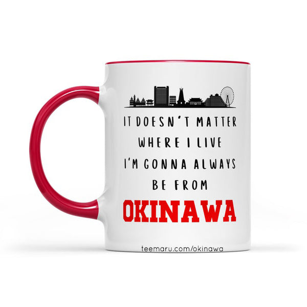 It Doesn't Matter Where I Live I'm Gonna Always Be From Okinawa RPMU0047 - Okinawa Mug