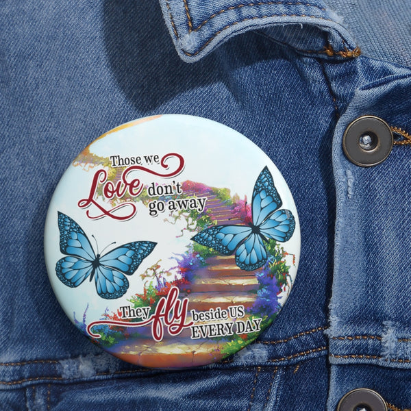 Blue Butterflies Those We Love Dont Go Away BOCT3003 Custom Pin Buttons