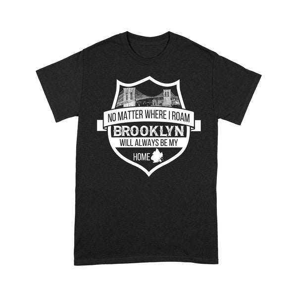 No Matter Where I Roam Brooklyn Will Always Be My Home RPTS0067 - Brooklyn T-Shirt