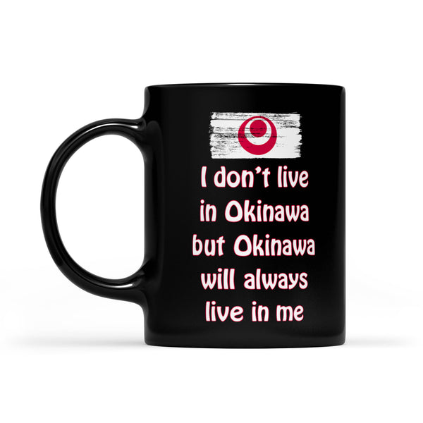 I Don't Live In Okinawa But Okinawa Will Always Live In Me Black Mug