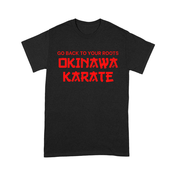 Okinawa Karate Go Back To Your Roots - Okinawa T-Shirt