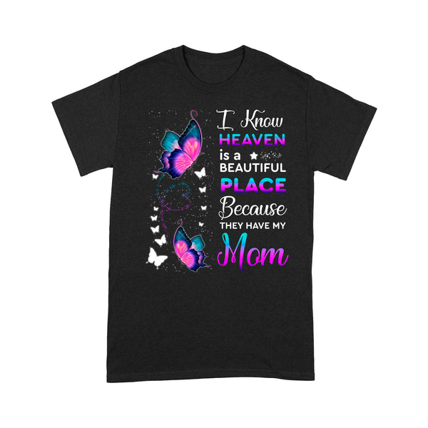 I Know Heaven Is A Beautiful Place Mom Purple Turquoise Butterfly - Memorial T-Shirt METS003