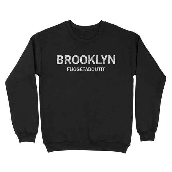 Brooklyn Fuggetaboutit New York- TeeMaru Brooklyn Sweatshirt BKTS210