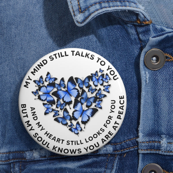 Blue Butterflies My Mind Still Talks To You Heart OCT2751 Custom Pin Buttons