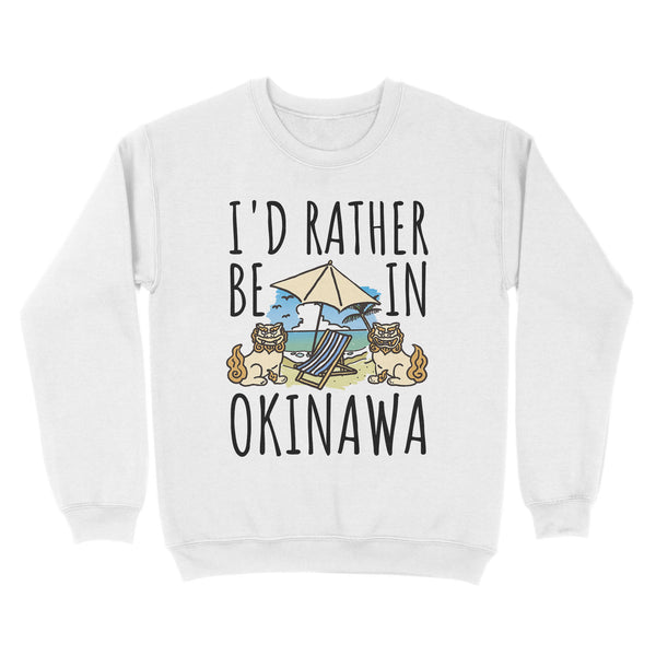 I'd Rather Be In Okinawa - TeeMaru Okinawa Sweatshirt OKMU006