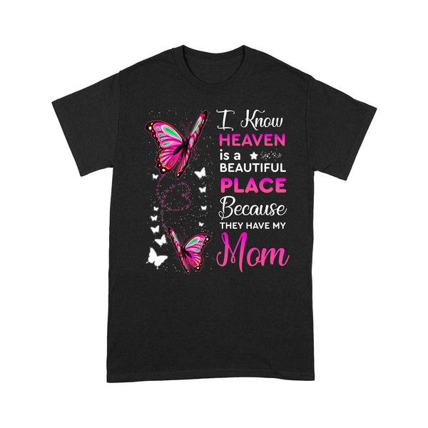 I Know Heaven Is A Beautiful Place Mom Pink Butterfly - Memorial T-Shirt METS005